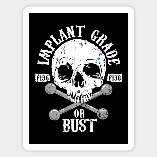 Implant Grade or Bust Magnet by Spazzy Newton